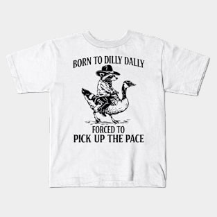 Born To Dilly Dally Forced To Pick Up The Pace Kids T-Shirt